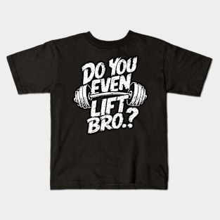 Do You Even Lift Bro.? Weightlifting Motivation Workout v2 Kids T-Shirt